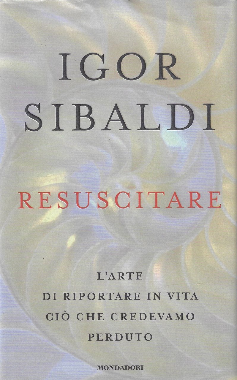 Resuscitare. L'arte di riportare in vita ciò che credevamo perduto