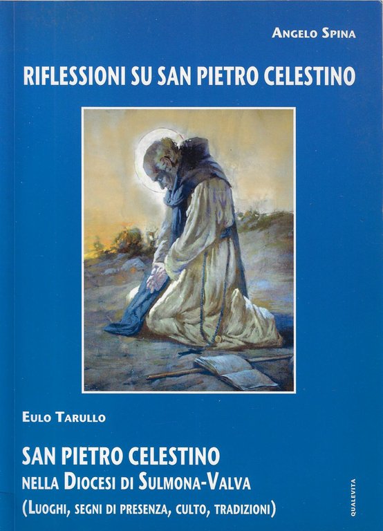 Riflessioni su S. Pietro Celestino. San Pietro Celestino nella diocesi di Sulmona-Valva : luoghi, segni di presenza, culto, tradizioni