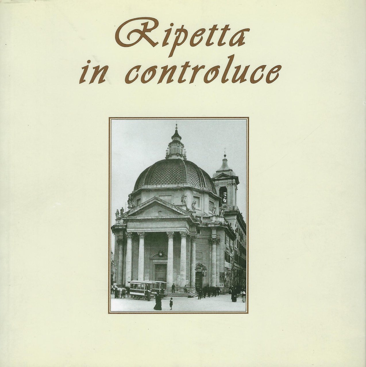 Ripetta in controluce. Divagazioni e curiosità, viaggiatori, artisti e...