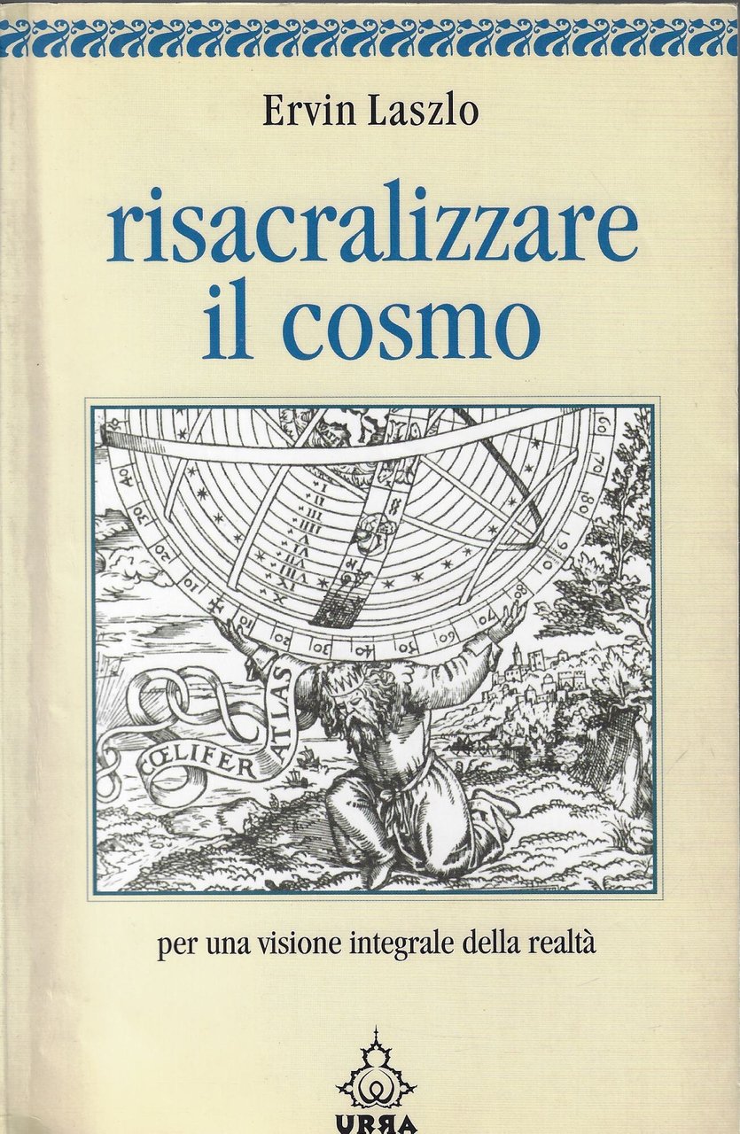 Risacralizzare il cosmo : per una visione integrale della realtà