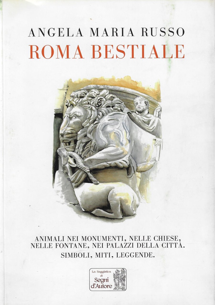 Roma bestiale. Animali nei monumenti, nelle chiese, nelle fontane, nei …
