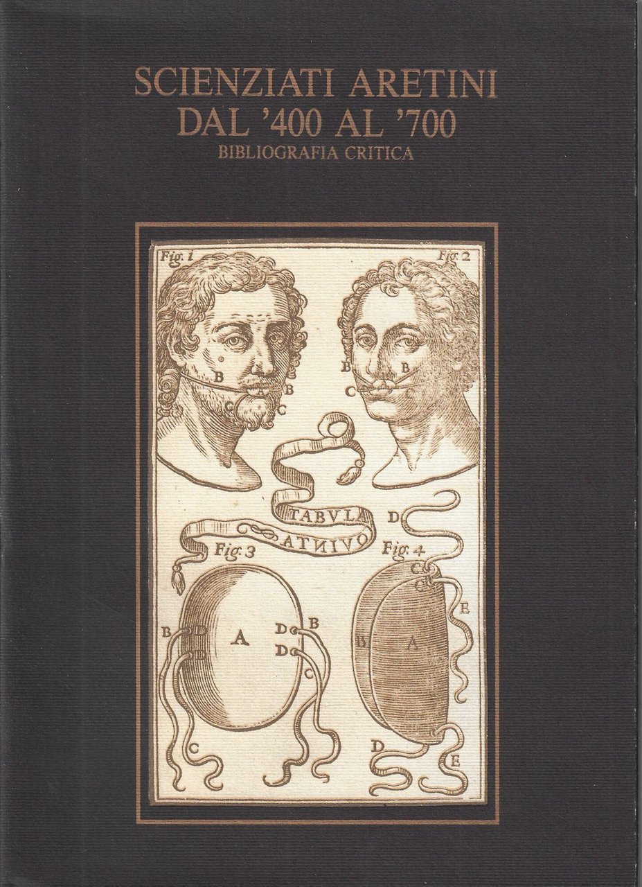 Scienziati aretini dal '400 al '700 : bibliografia critica
