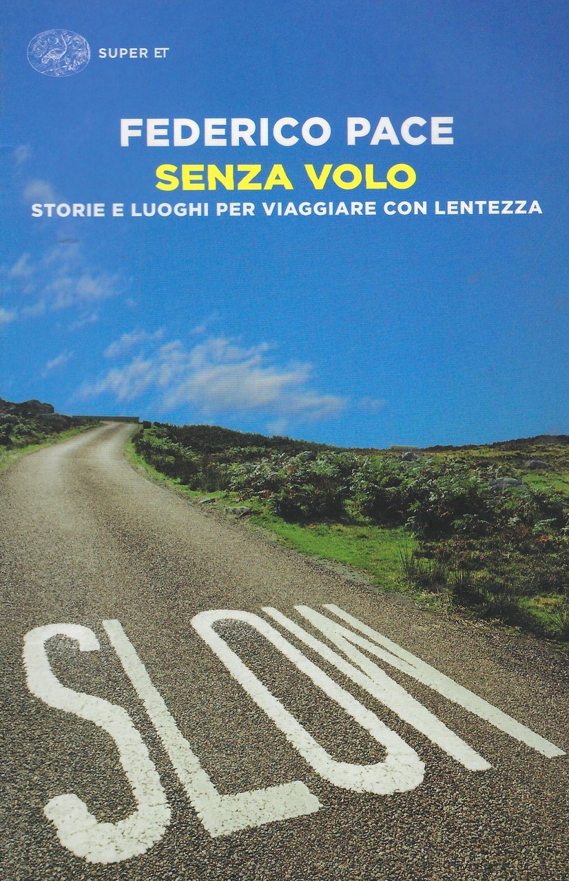 Senza volo : storie e luoghi per viaggiare con lentezza