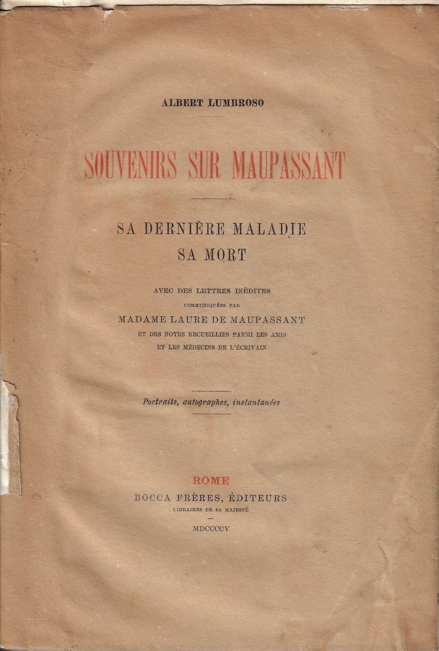 Souvenirs sur Maupassant : Sa dernière maladie, sa mort, avec …