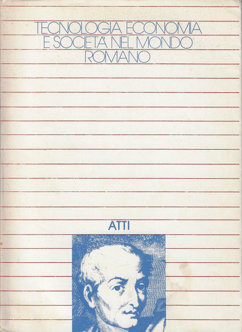 Tecnologia, economia e società nel mondo romano. Atti del Convegno …
