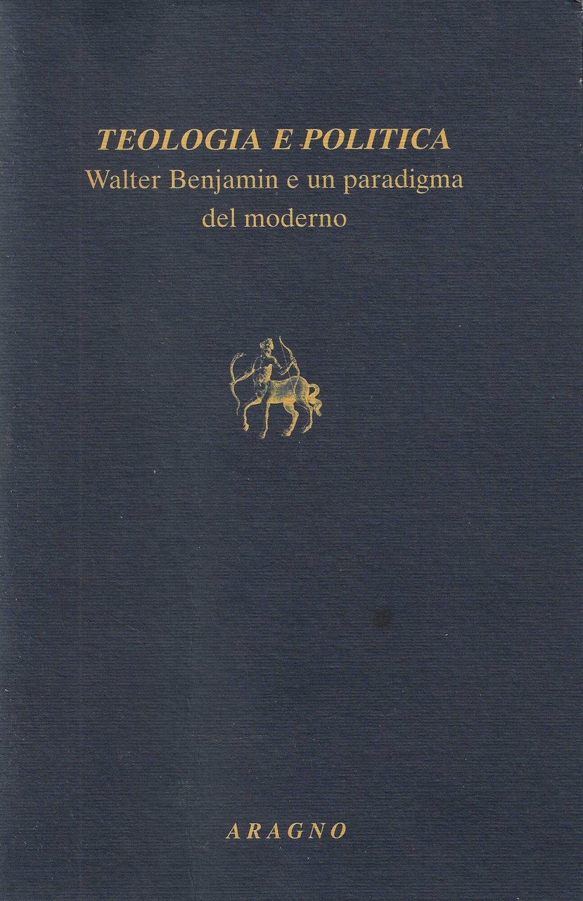 Teologia e politica: Walter Benjamin e un paradigma del moderno