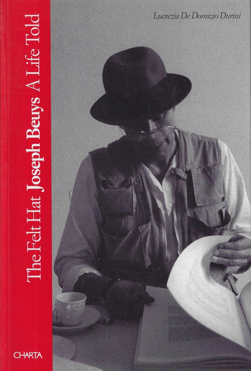 The felt hat. Joseph Beuys a Life Told. Ediz. inglese
