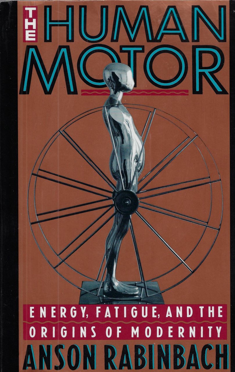 The Human Motor: Energy, Fatigue, and the Origins of Modernity