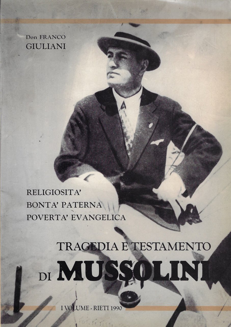 Tragedia e testamento di Mussolini : religiosità, bontà paterna, povertà …