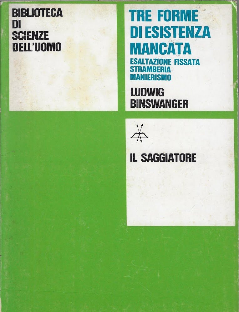 Tre forme di esistenza mancata : esaltazione fissata, stramberia, manierismo