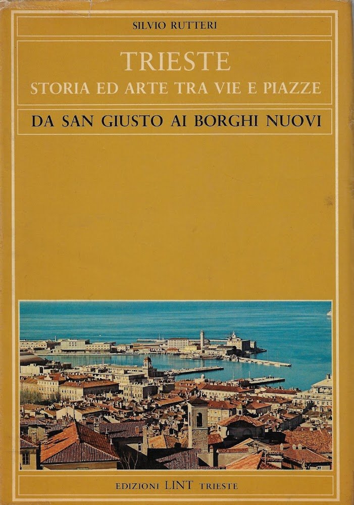 Trieste : storia ed arte tra vie e piazze : …