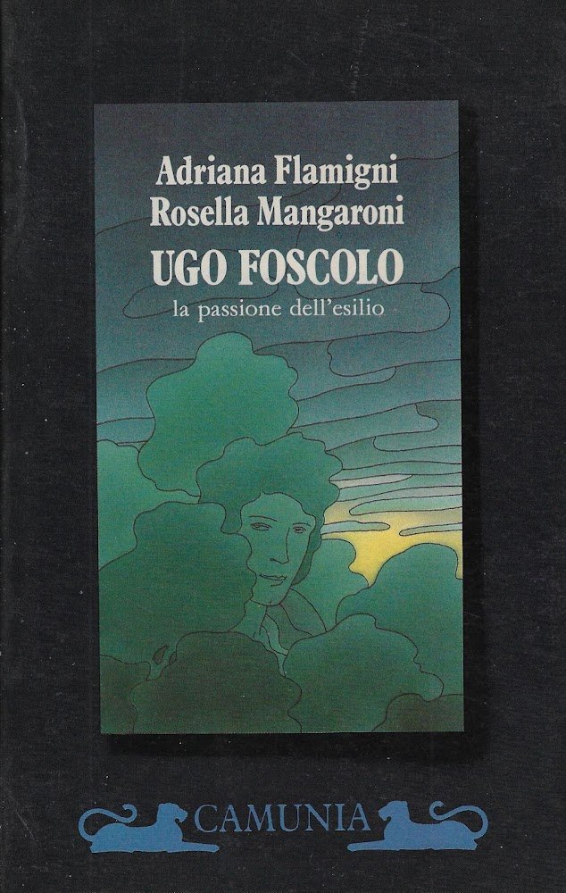 Ugo Foscolo. La passione dell'esilio