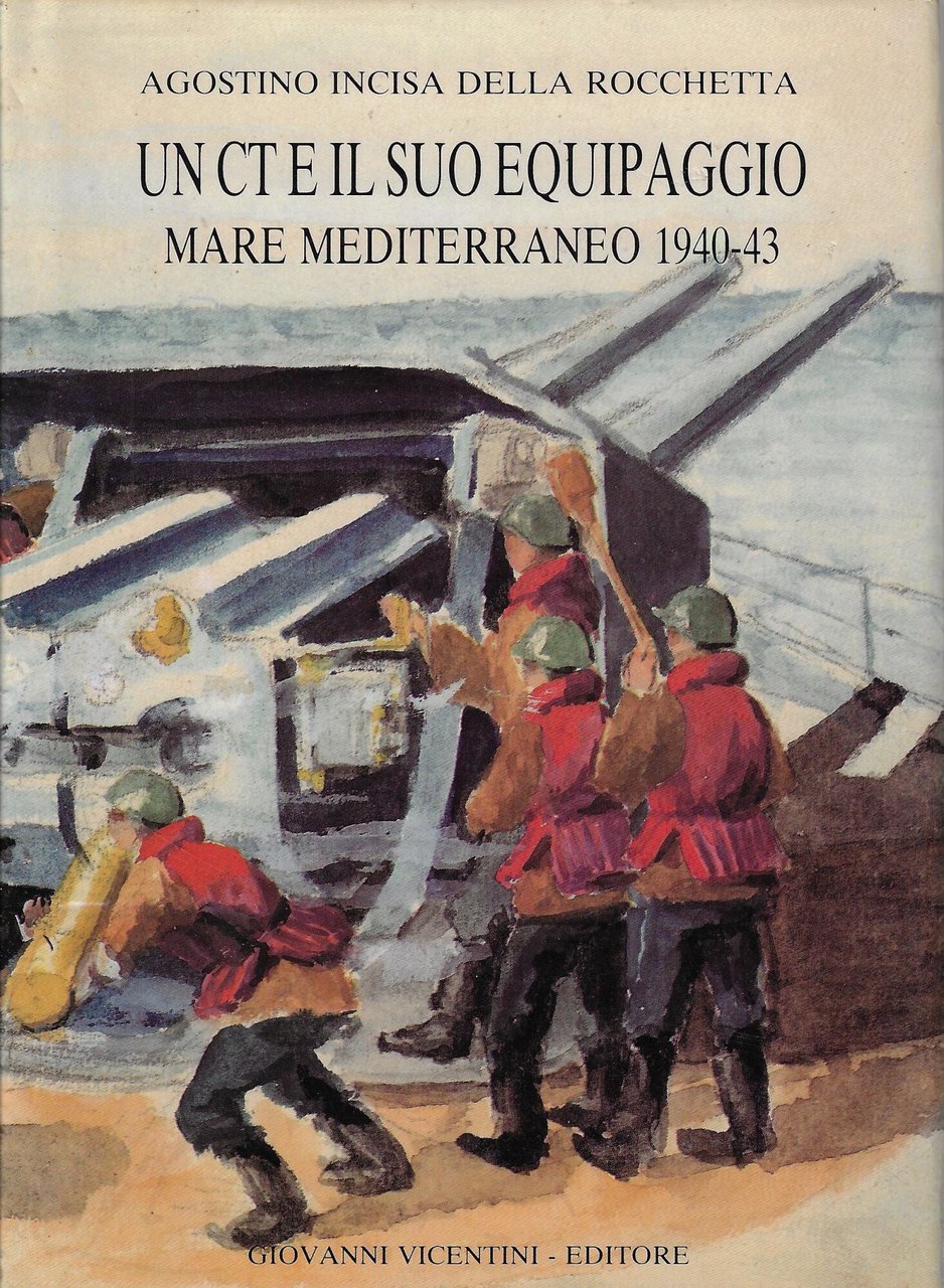 Un CT e il suo equipaggio : mare mediterraneo 1940-43