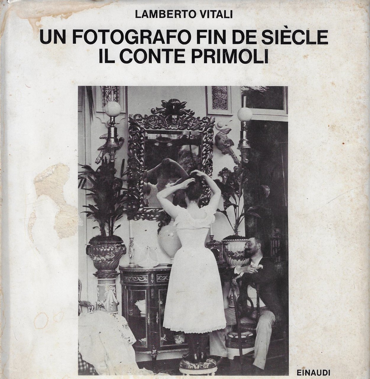 Un fotografo fin de siècle : il conte Primoli
