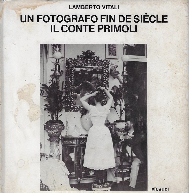 Un fotografo fin de siècle : il conte Primoli