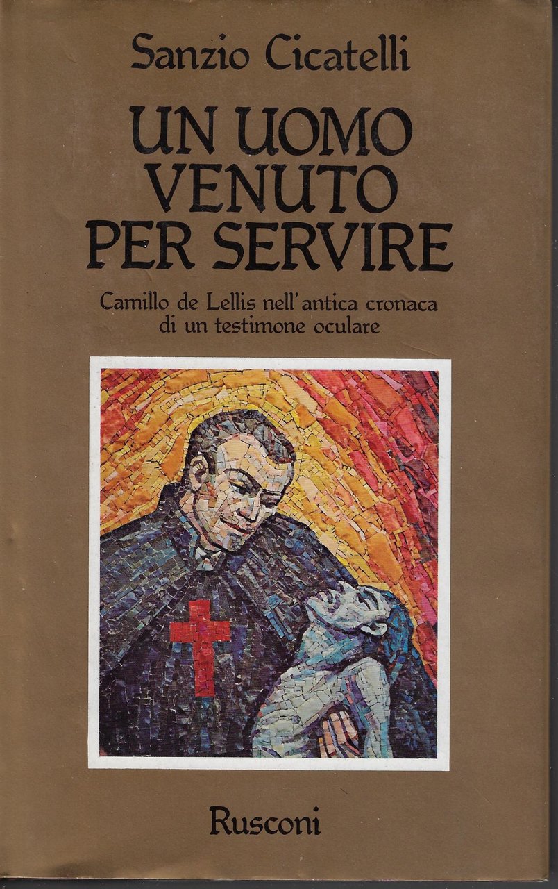 Un uomo venuto per servire : Camillo de Lellis nell'antica …