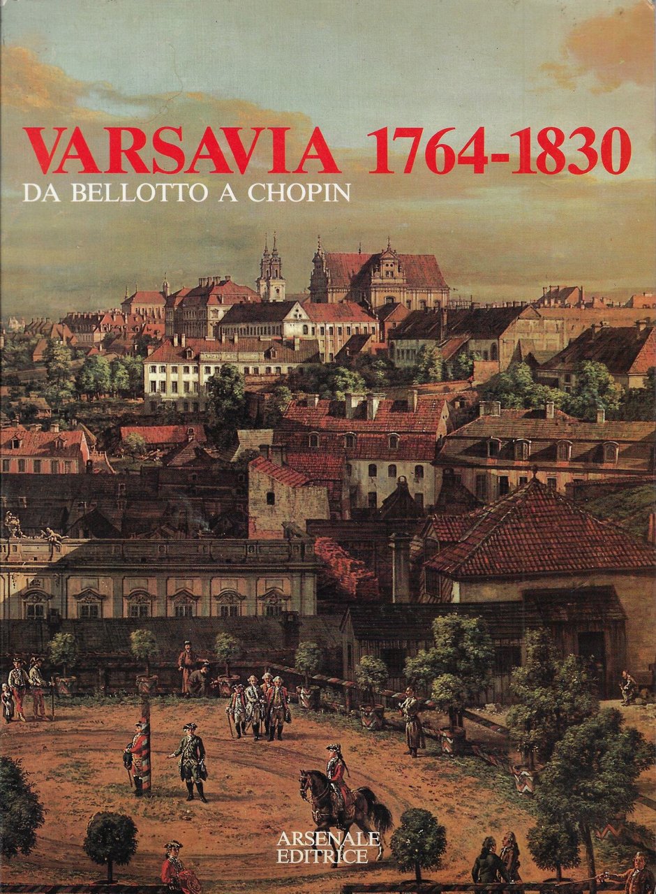 Varsavia, 1764-1830 : da Bellotto a Chopin