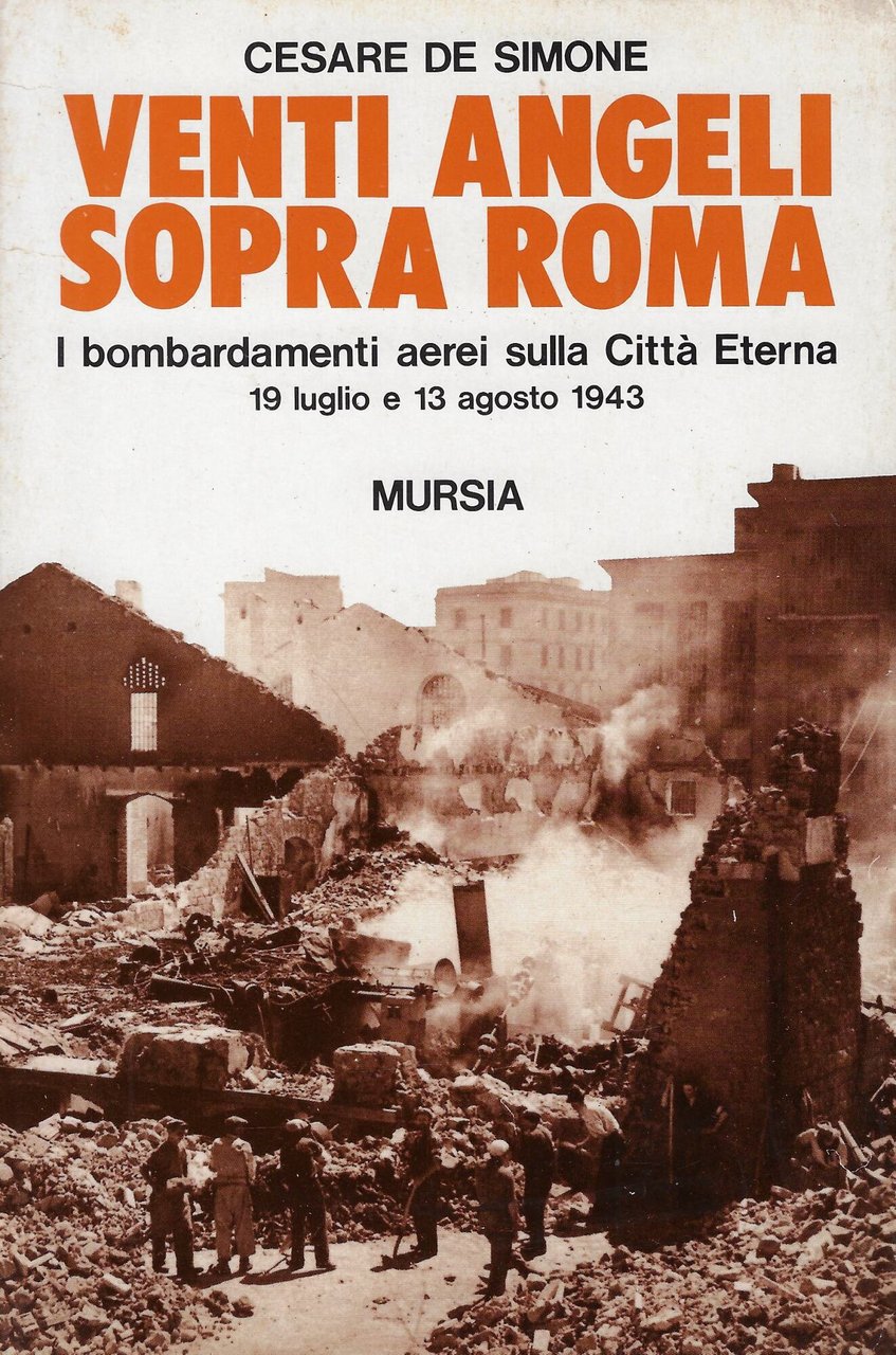 Venti angeli sopra Roma. I bombardamenti aerei sulla città eterna …