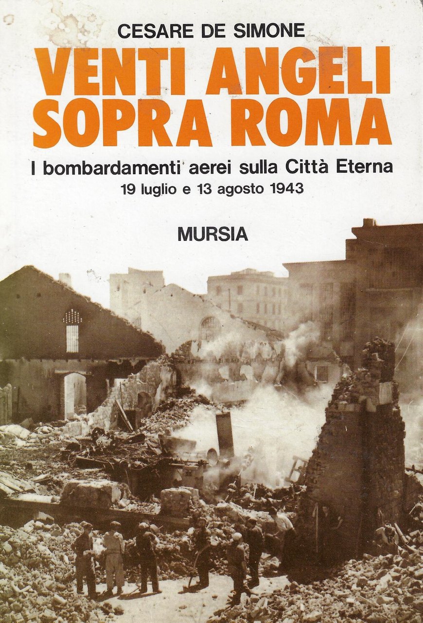 Venti angeli sopra Roma. I bombardamenti aerei sulla città eterna …