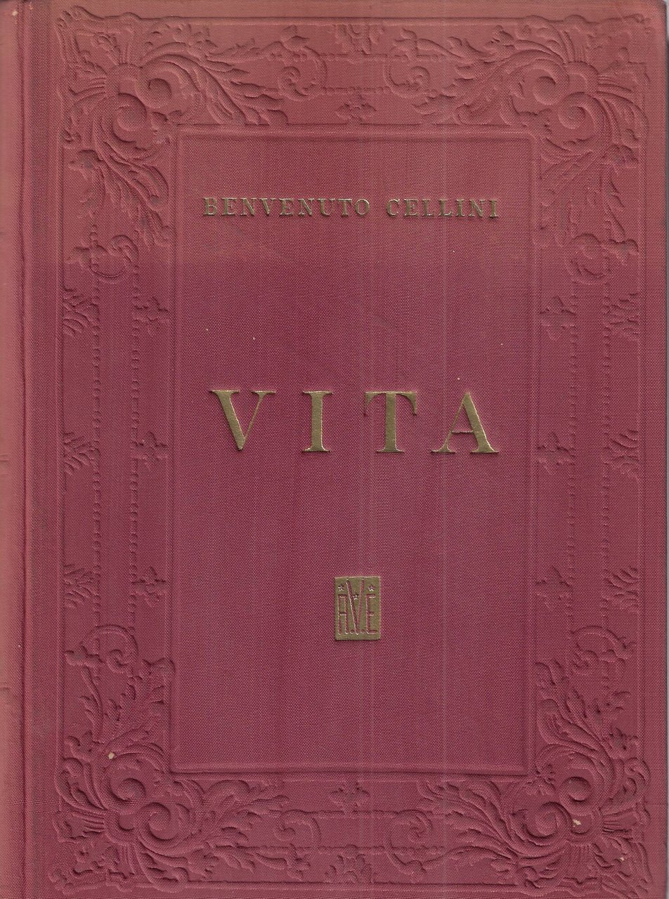 Vita di Benvenuto Cellini scritta da lui medesimo