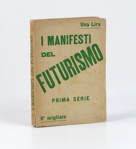 I Manifesti del futurismo. Lanciati da: Marinetti–Boccioni–Carrà. Russolo–Balla–Severini. Pratella. M.me …