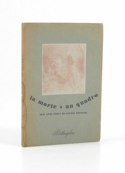 La morte. Un quadro. Due atti unici di Gianni Testori. …