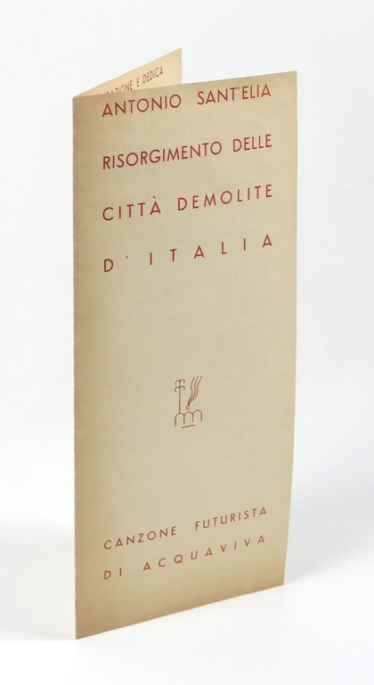 Antonio Sant’Elia. Risorgimento delle città demolite d’Italia. Canzone futurista di …