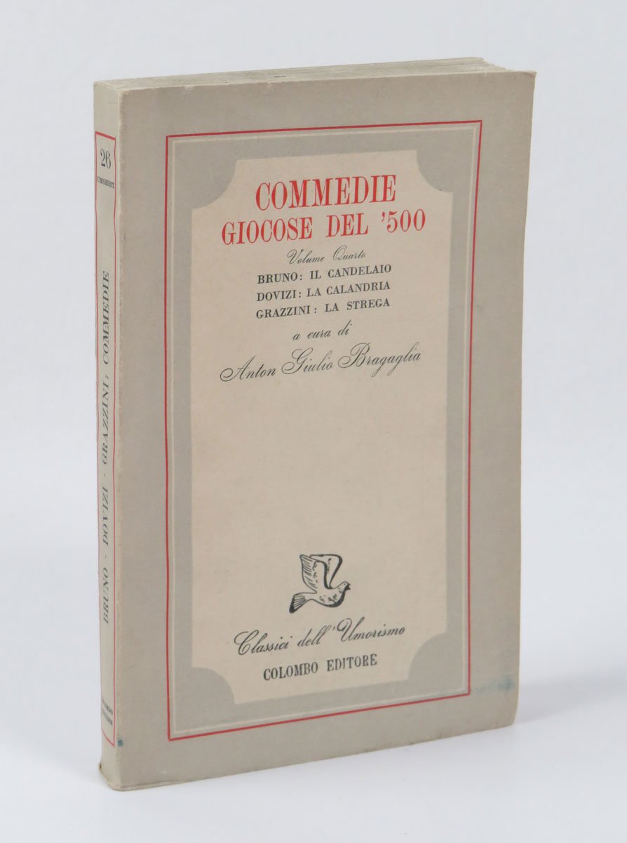 Commedie giocose del ‘500. Volume quarto. Bruno: Il candelaio. Dovizi: …