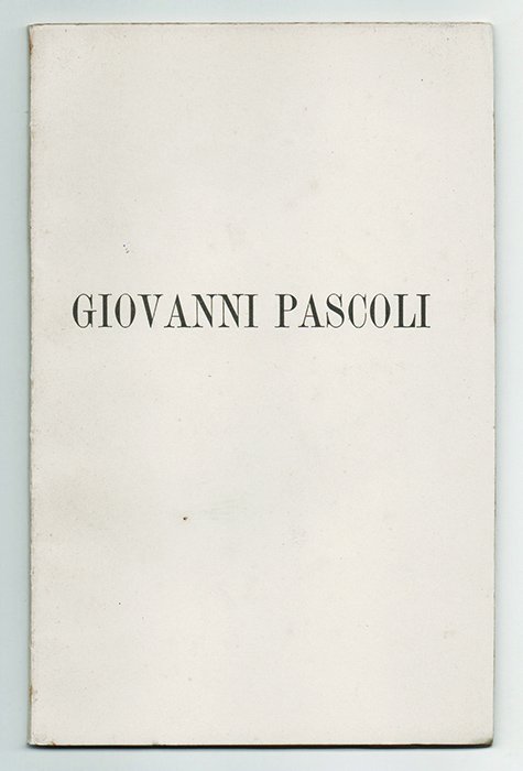 Giovanni Pascoli. VI ottobre MCMXII [Parole pronunziate nella sala della …