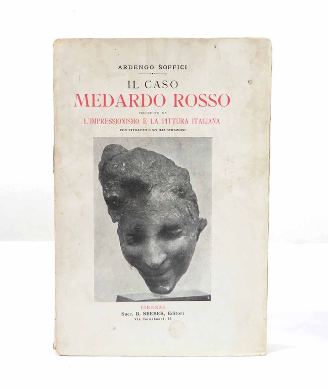 Il Caso Medardo Rosso. Preceduto da L’impressionismo e la pittura …