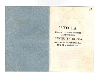 Istoria delle variazioni e peripezie accadute nell’Università di Pisa dal …