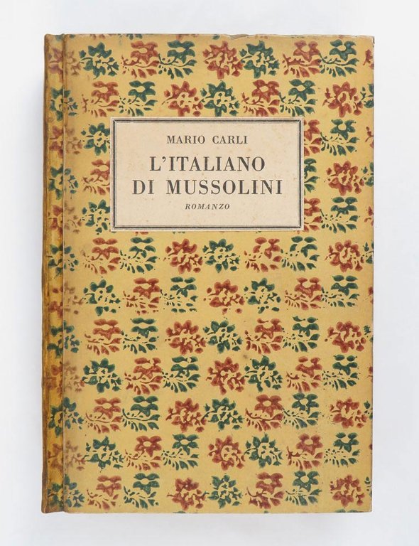 L’Italiano di Mussolini. Romanzo dell’era fascista. Premio Labia [TIRATURA DI …