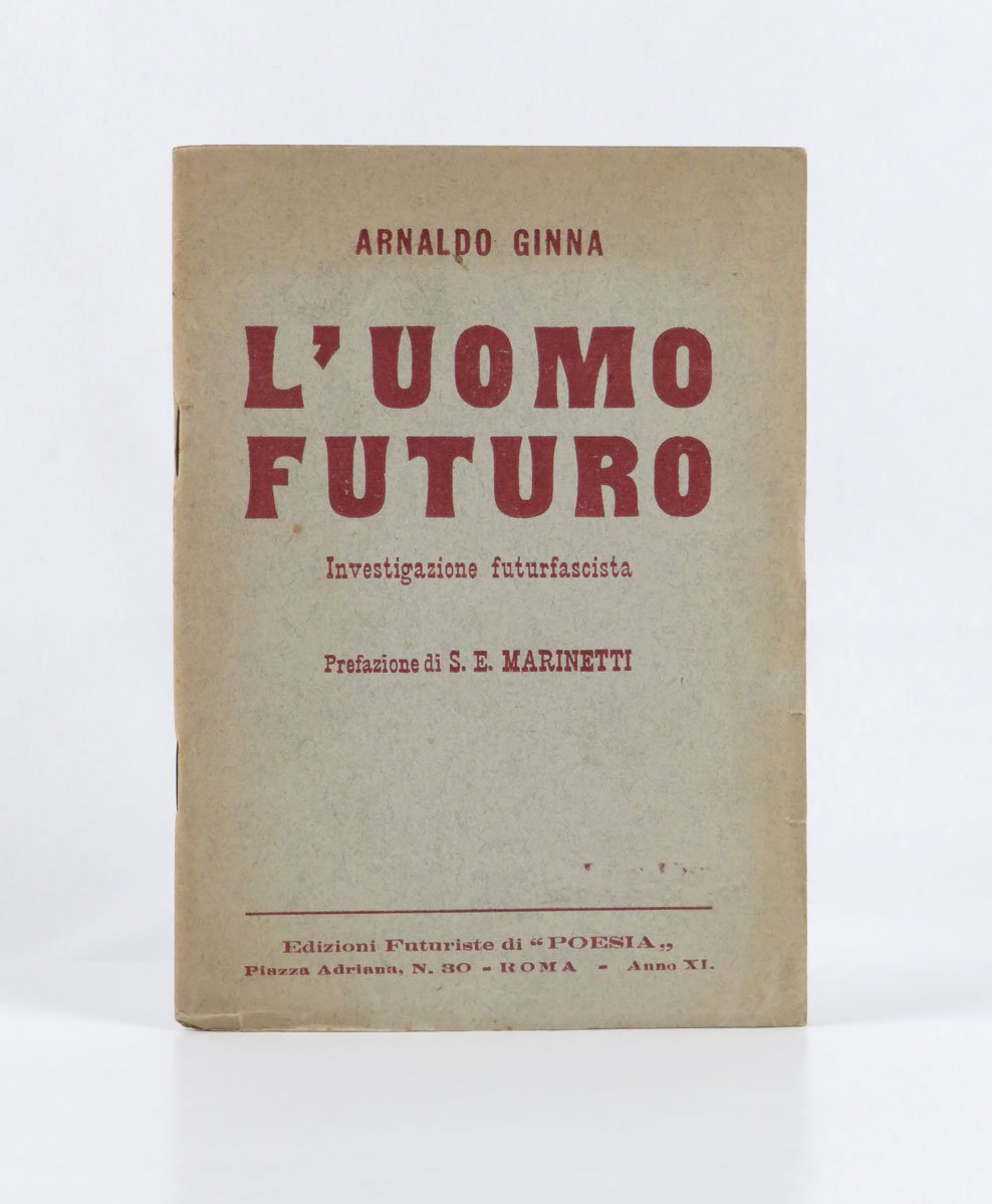 L’uomo futuro. Investigazione futurfascista. Prefazione di S.E. Marinetti [titolo in …