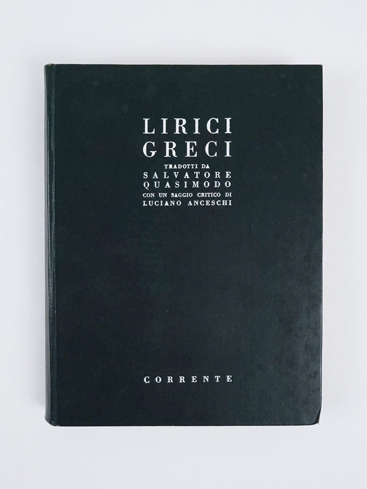 Lirici greci tradotti da Salvatore Quasimodo. Con un saggio critico …