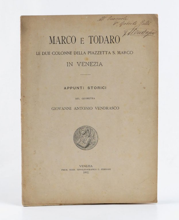 Marco e Todaro [Tòdaro, i.e. Teodoro] le due colonne della Piazzetta S. Marco in Venezia — Appunti storici del geometra Giovanni Antonio Vendrasco