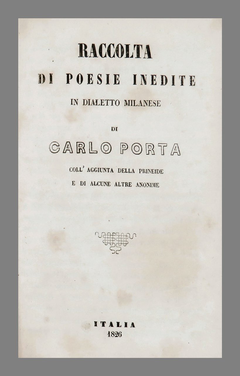 Raccolta di poesie inedite in dialetto milanese di Carlo Porta …