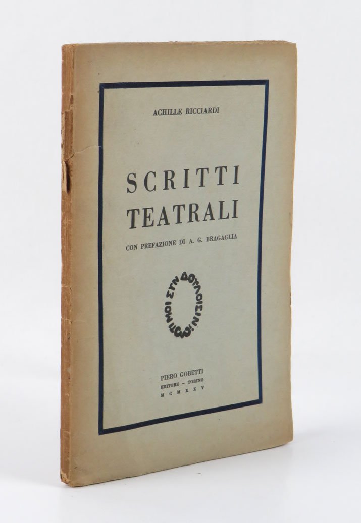Scritti Teatrali. Con prefazione di A.G. Bragaglia