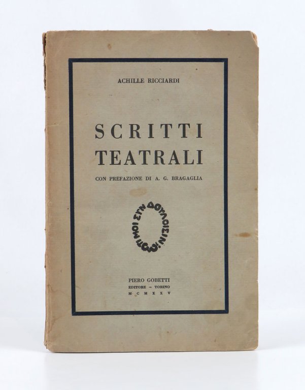 Scritti teatrali. Con prefazione di A. G. Bragaglia [ESEMPLARE CON …