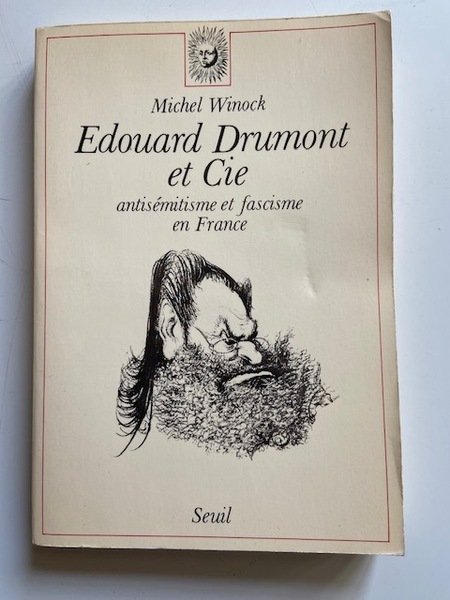 Edouard Drumont et Cie - Antisémitisme et Fascisme en France