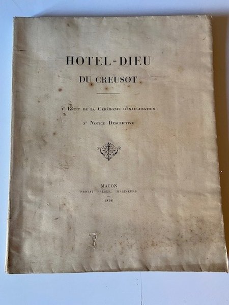 Hôtel-Dieu du Creusot. 1° Récit de la Cérémonie d'Inauguration. 2° …