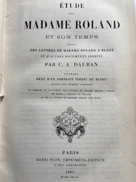 Etude sur Madame Roland et son temps. Suivie des lettres …