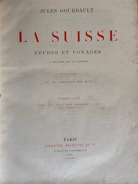 La Suisse Etudes et Voyages à Travers les 22 Cantons. …