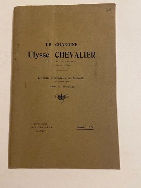 Le Chanoine Ulysse Chevalier Membre de l'Institut (1841-1923) - Discours …