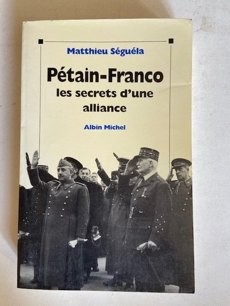 Pétain-Franco Les Secrets d'une Alliance