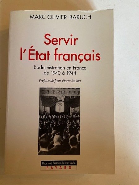 Servir l?État Français - L'Administration en France de 1940 à …