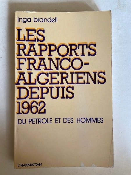 Les rapports Franco-Algériens depuis 1962 - Du Pétrole et des …