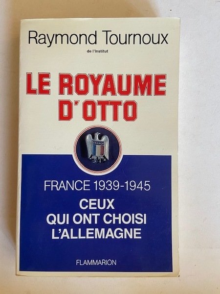 Le Royaume d'Otto - France 1939-1945 Ceux qui ont choisi …