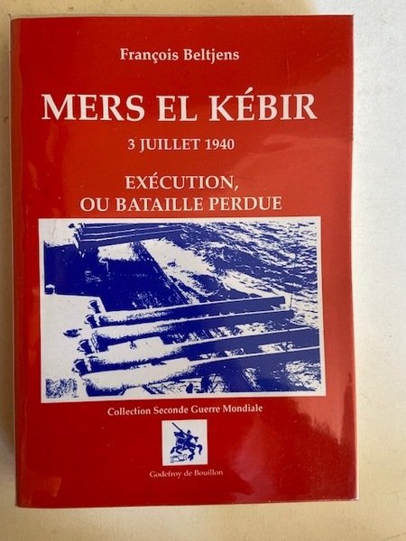 Mers el Kébir 3 Juillet 1940 - Exécution ou Bataille …