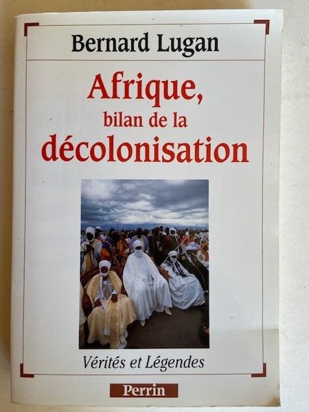 Afrique, Bilan de la Décolonisation - Vérités et Légendes