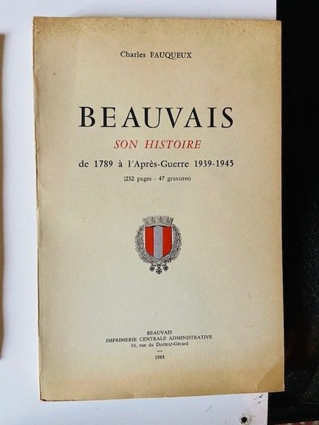 Beauvais son Histoire de 1789 à l'Après-Guerre 1939-45